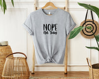 Nope Not Today T-Shirt, Unisex