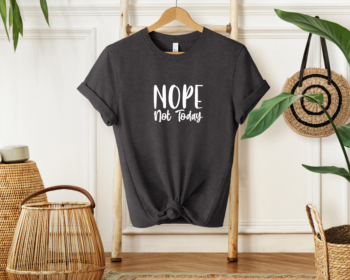 Nope Not Today T-Shirt, Unisex