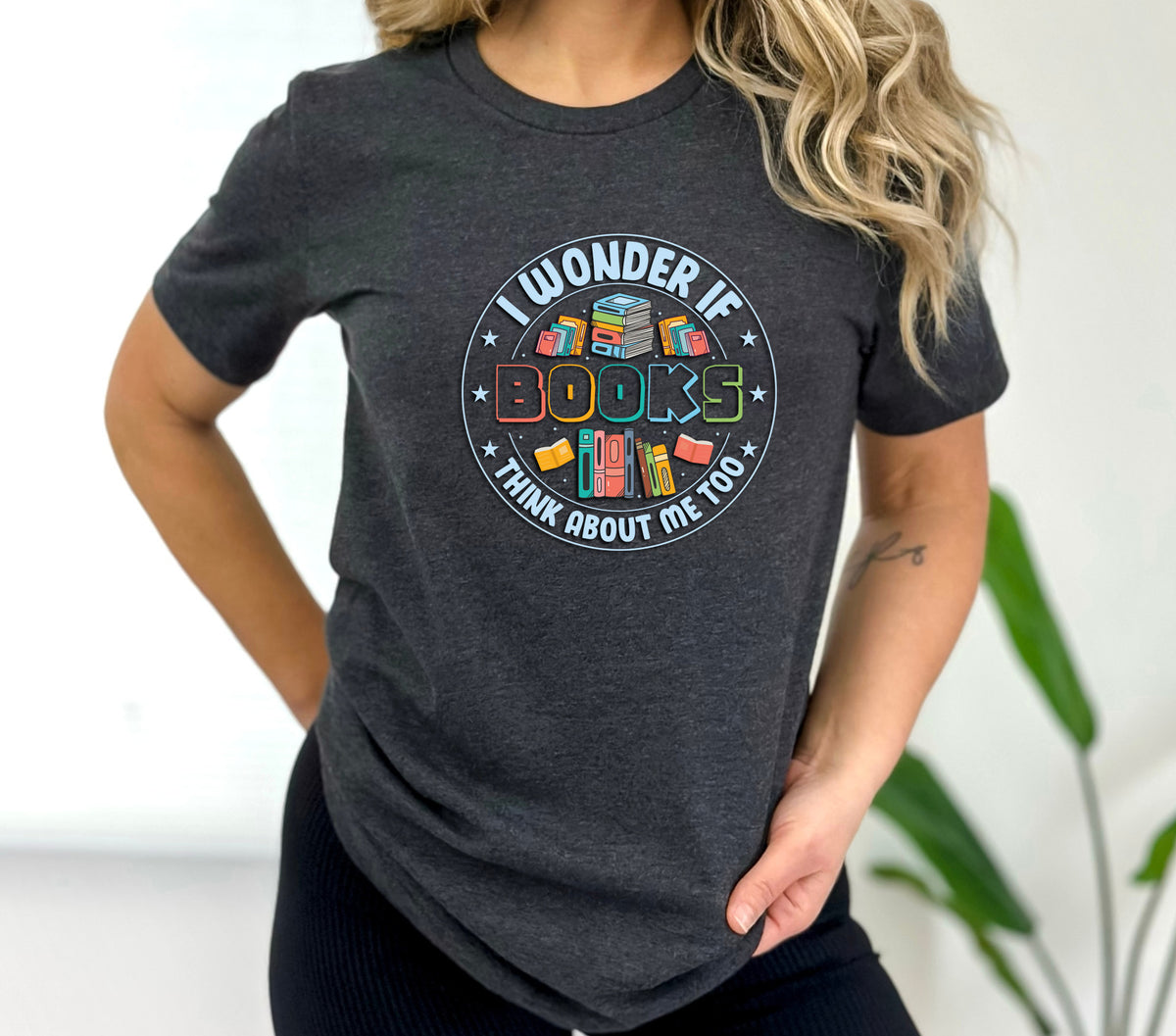 Wonder If Books Think About Me Too T-Shirt, Unisex