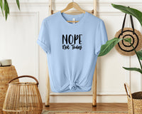 Nope Not Today T-Shirt, Unisex