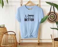 Nurses make it better T-Shirt, Unisex