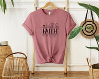 Walk by Faith  Unisex T-shirt