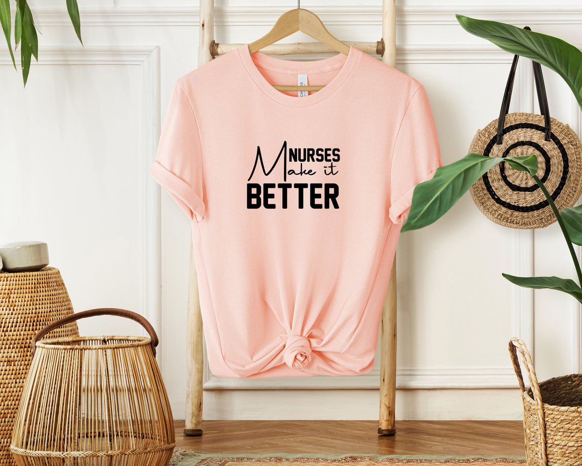 Nurses make it better T-Shirt, Unisex