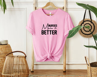 Nurses make it better T-Shirt, Unisex