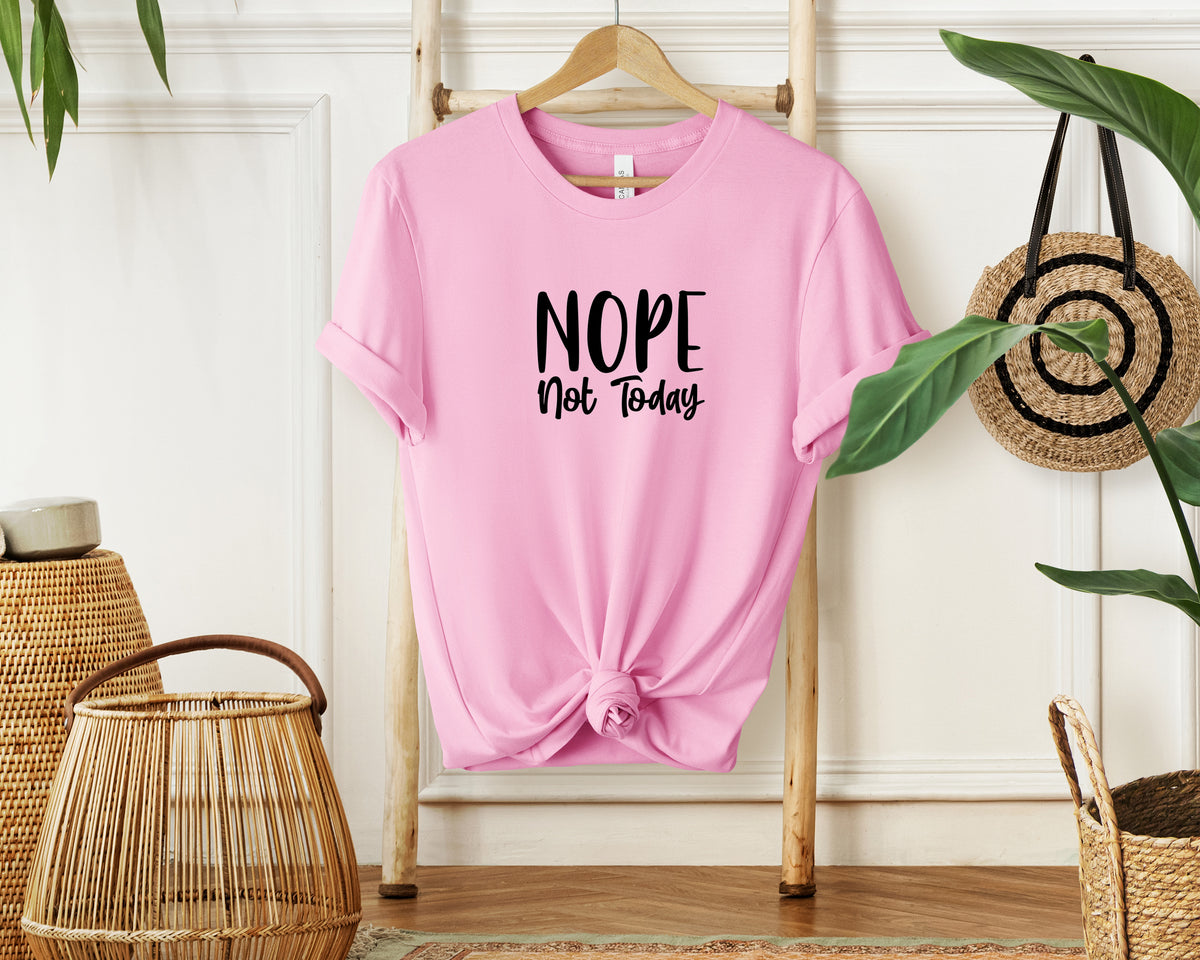 Nope Not Today T-Shirt, Unisex